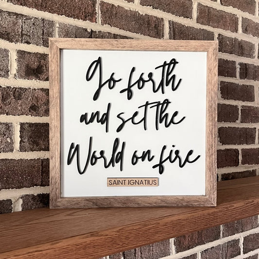 Go forth and set the world on fire 3D wood sign